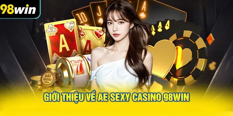 Giới thiệu về AE Sexy Casino 98WIN