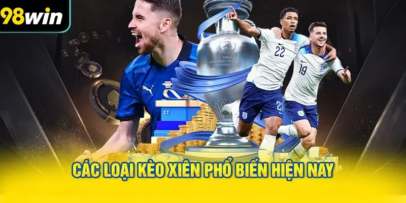 Các loại kèo xiên phổ biến hiện nay