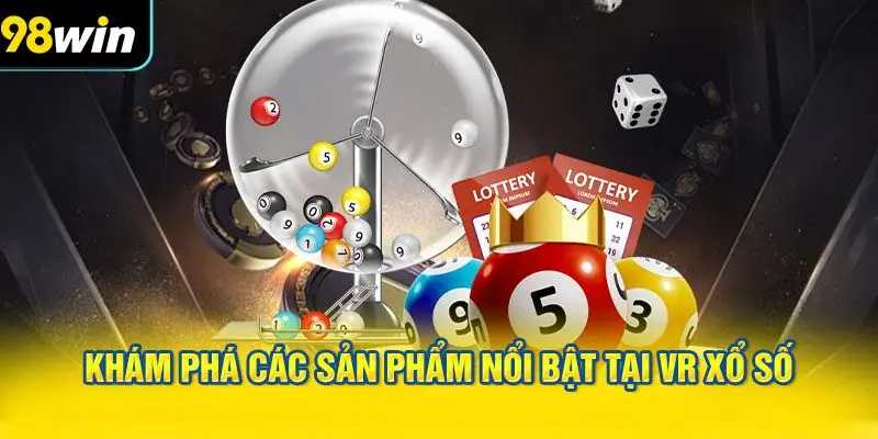 Khám Phá Các Sản Phẩm Nổi Bật Tại VR Xổ Số