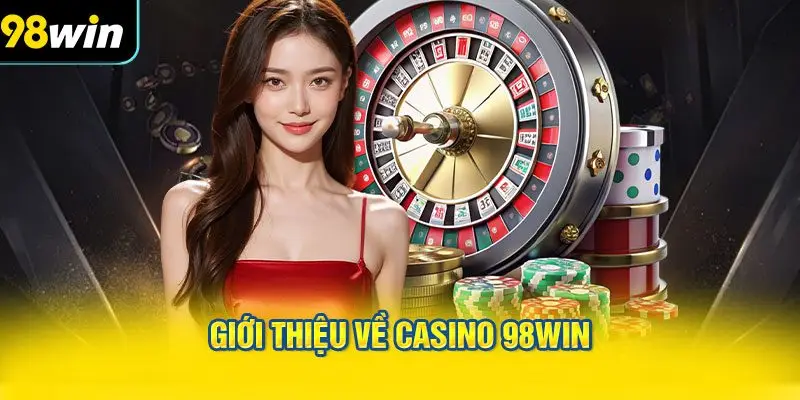 Giới thiệu về CASINO 98WIN