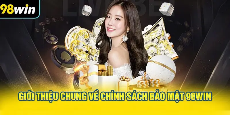 Giới thiệu chung về chính sách bảo mật 98WIN
