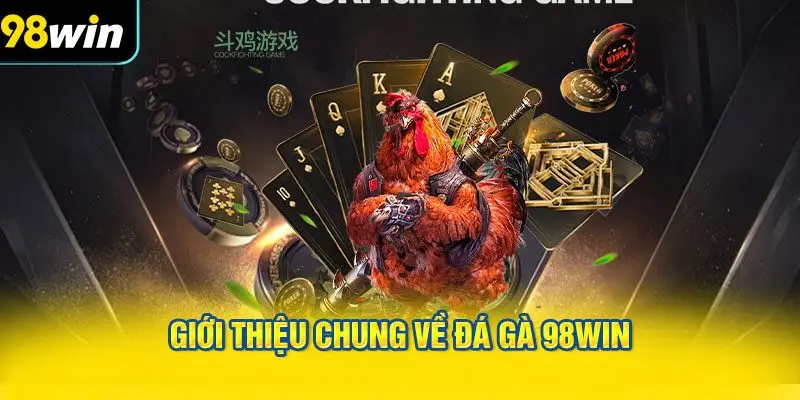 Giới thiệu chung về Đá gà 98WIN