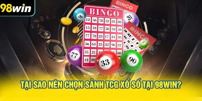 Tại Sao Nên Chọn Sảnh TCG Xổ Số Tại 98WIN?